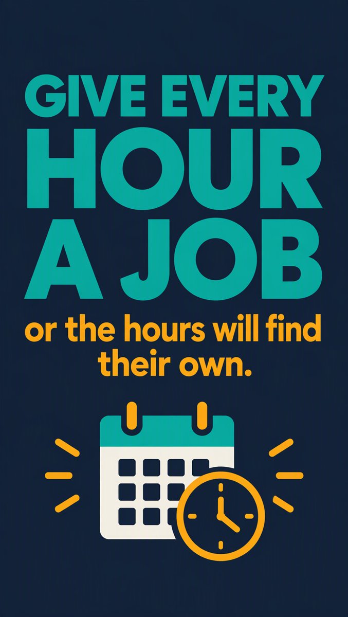Give every hour a job